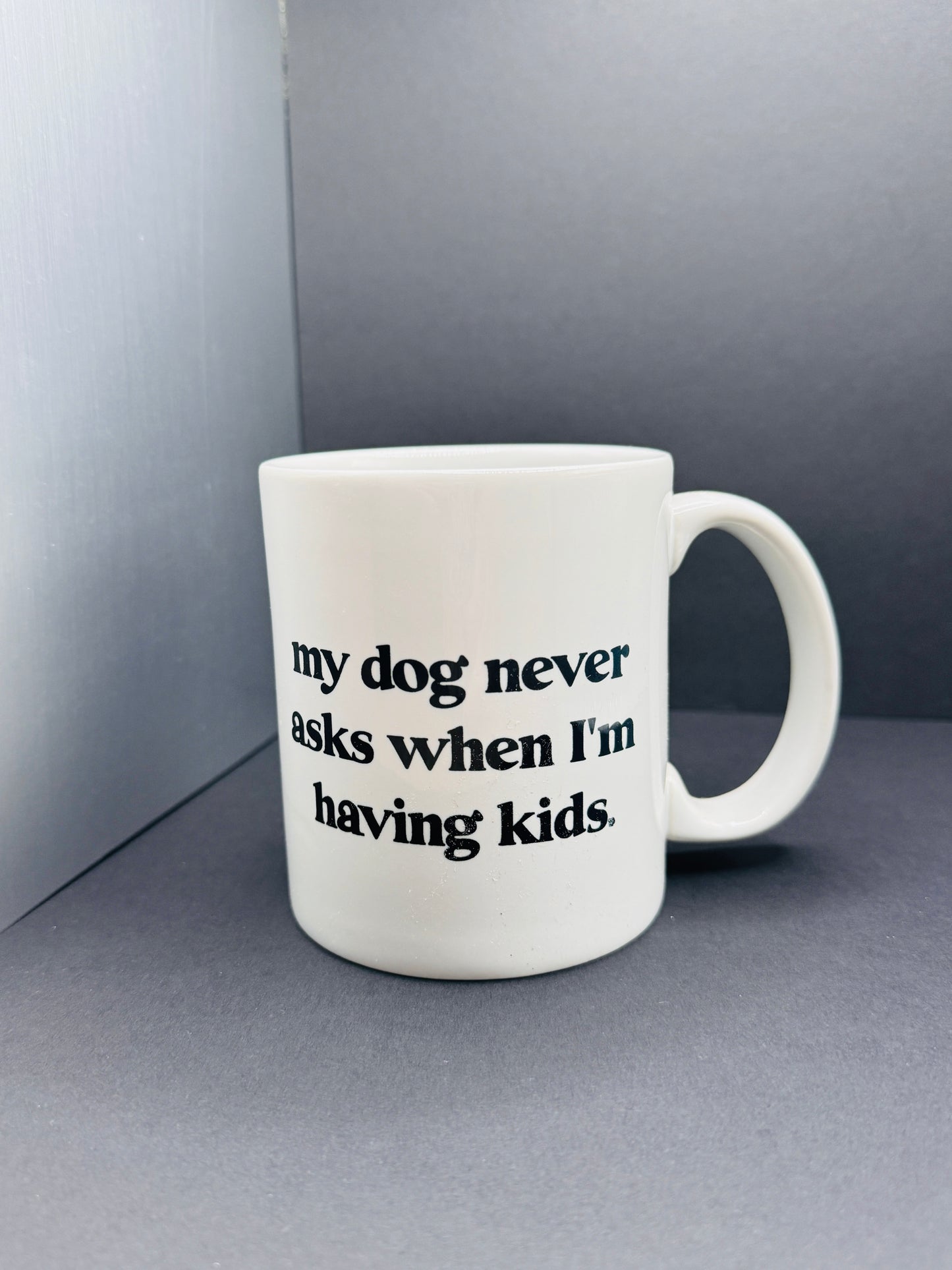 My Dog Never Asks When I’m Having Kids Mug